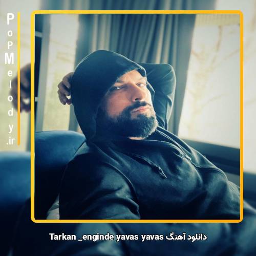 دانلود آهنگ تارکان enginde yavaş yavaş